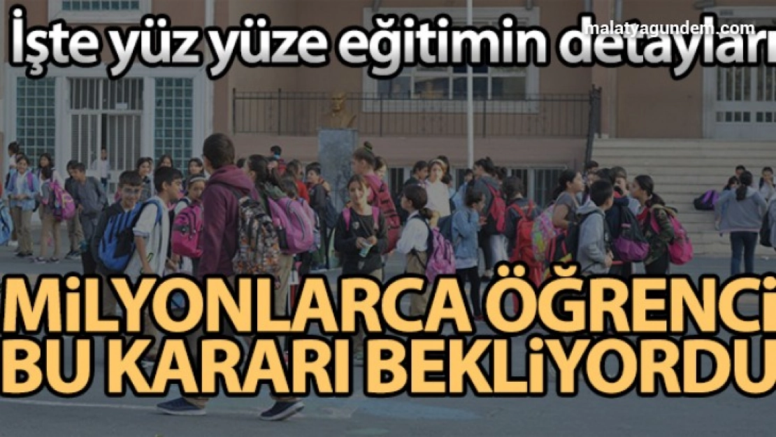 Yüz yüze eğitimin detayları açıklandı