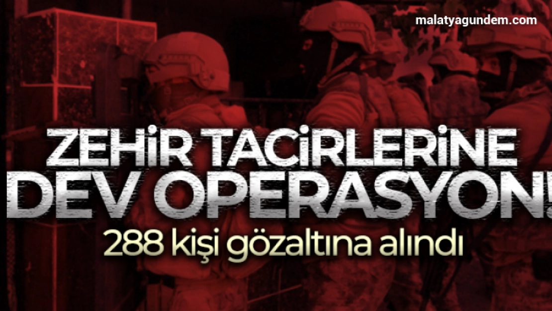 Zehir tacirlerine operasyon: 288 gözaltı