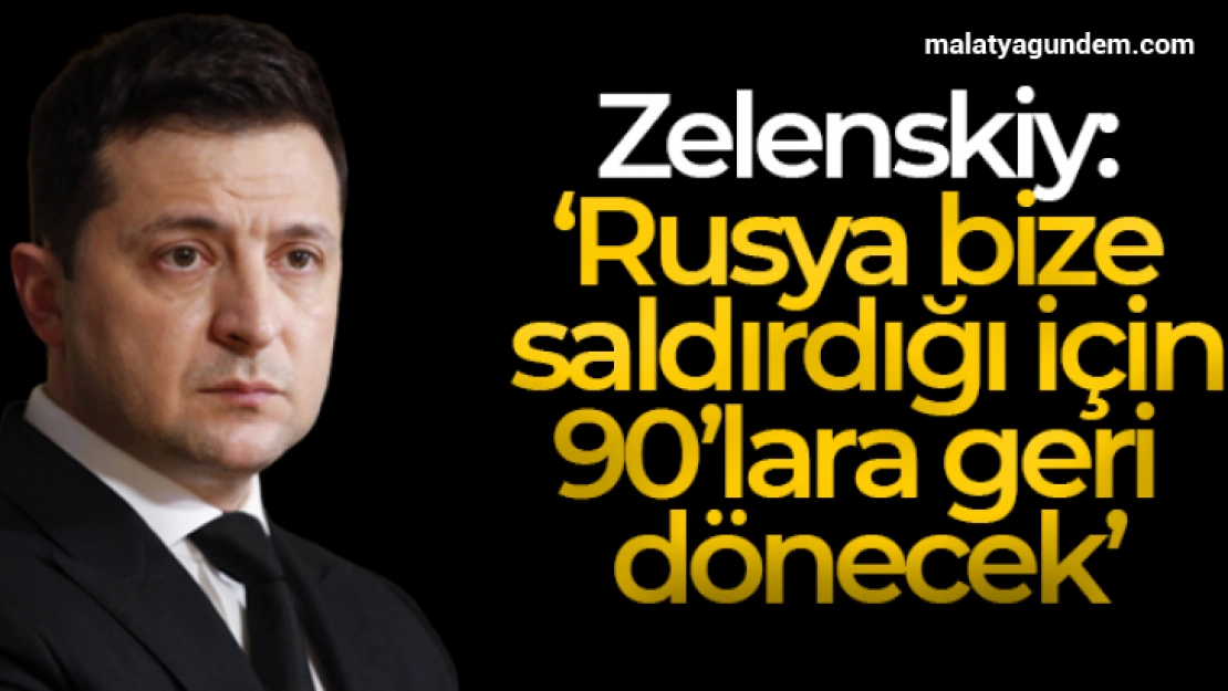 Zelenskiy: 'Rusya bize saldırdığı için son 25 yılda ulaştığı seviyeden 90'lara geri dönecek'