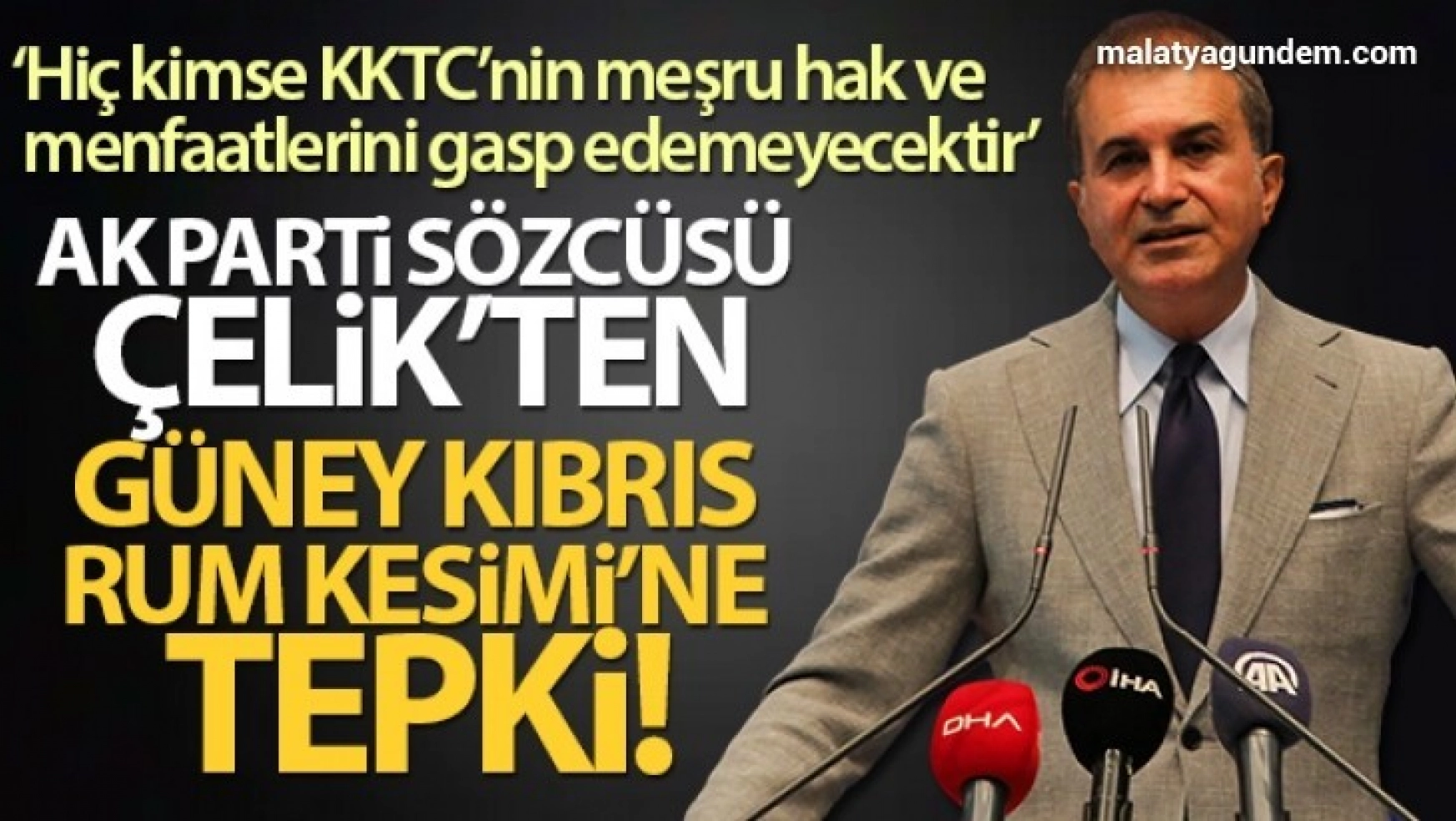 AK Parti Sözcüsü Çelik'ten Güney Kıbrıs Rum Kesimi'ne tepki