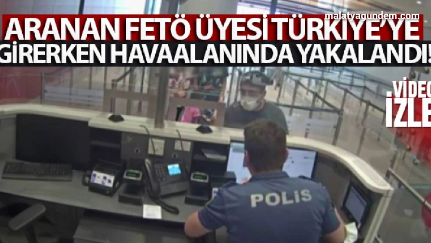 Aranan FETÖ üyesi Türkiye'ye girerken havaalanında yakalandı