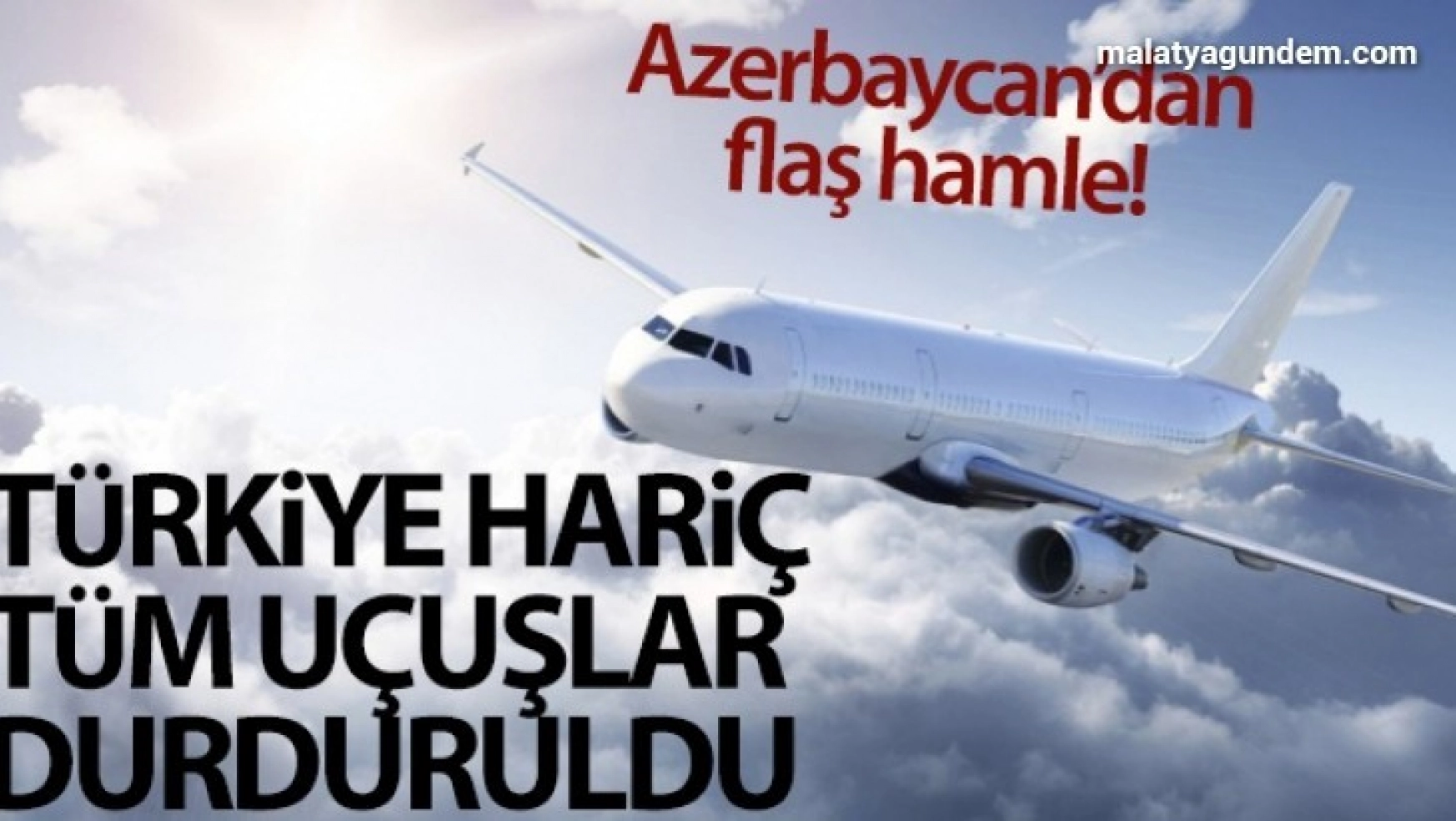 Azerbaycan, Türkiye hariç tüm uçuşları iptal etti