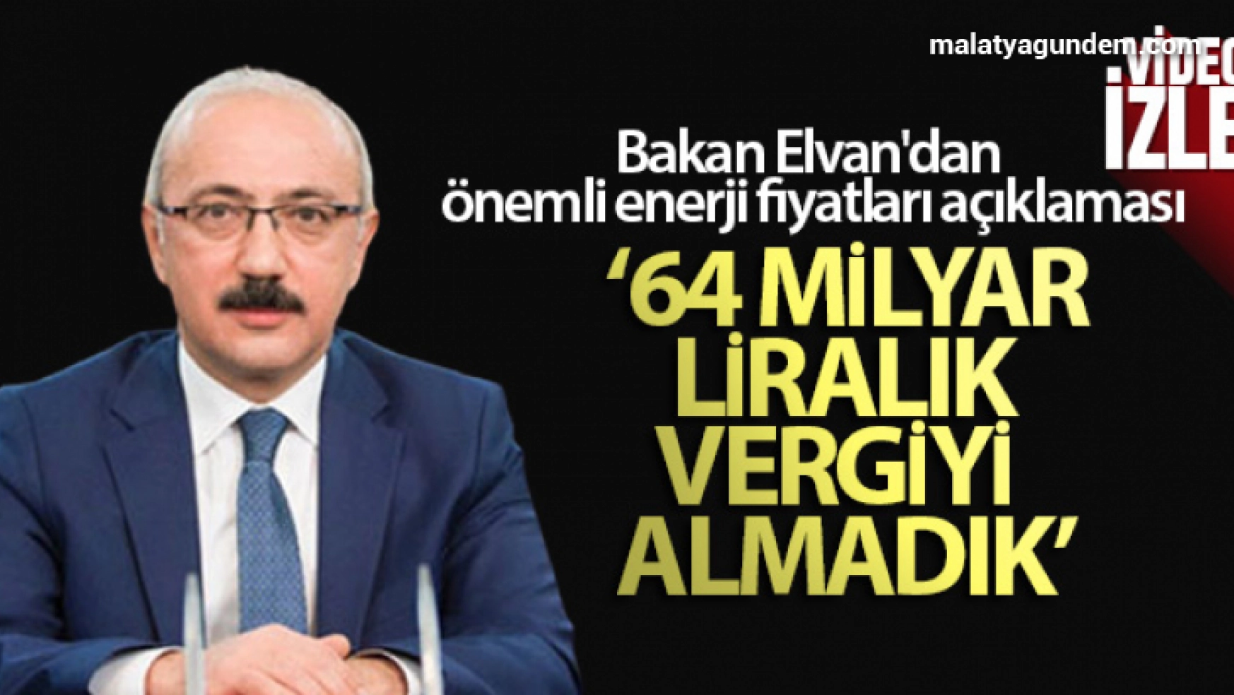 Bakan Elvan'dan enerji fiyatları açıklaması