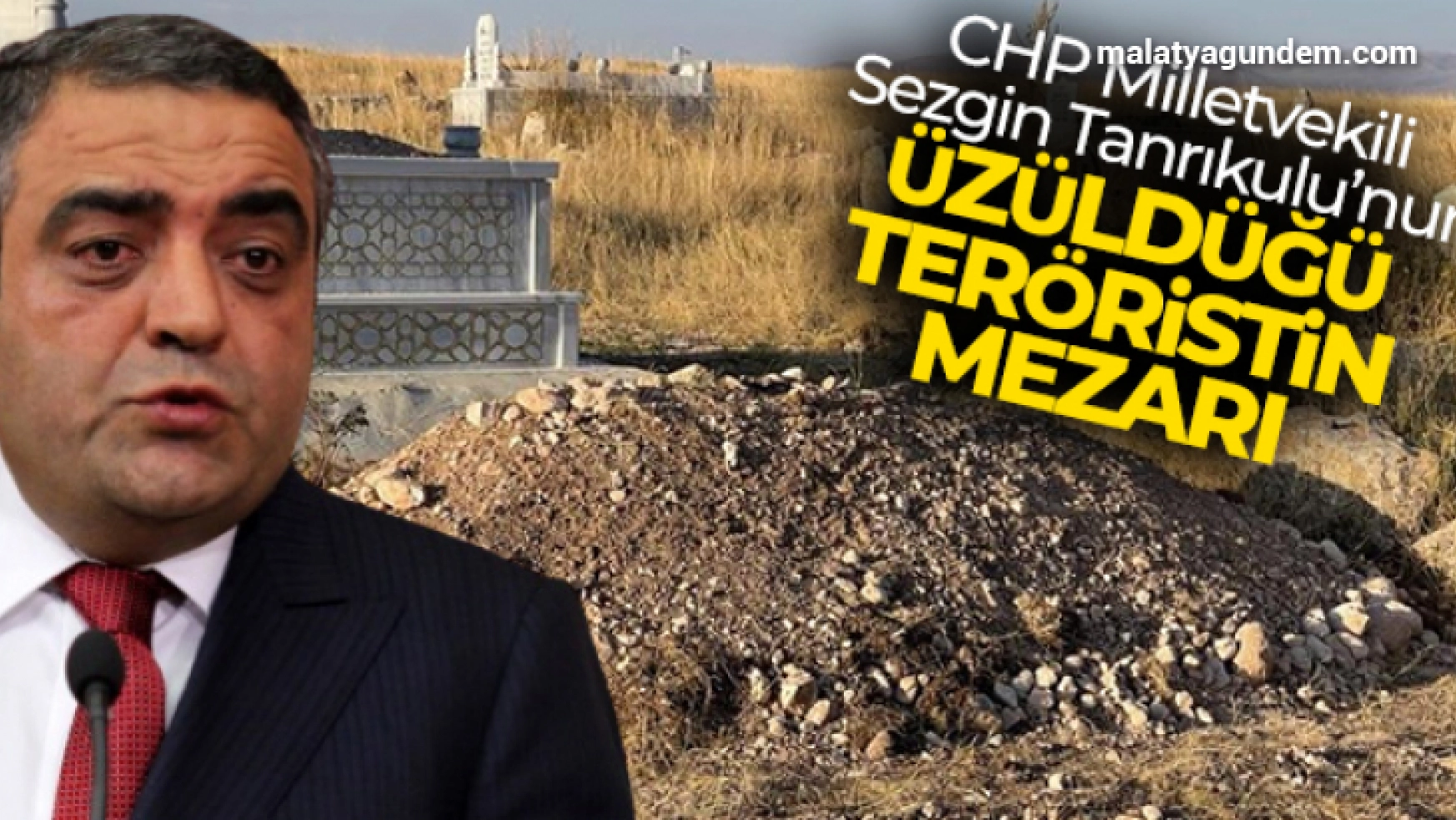 CHP Milletvekili Sezgin Tanrıkulu'nun üzüldüğü teröristin mezarı