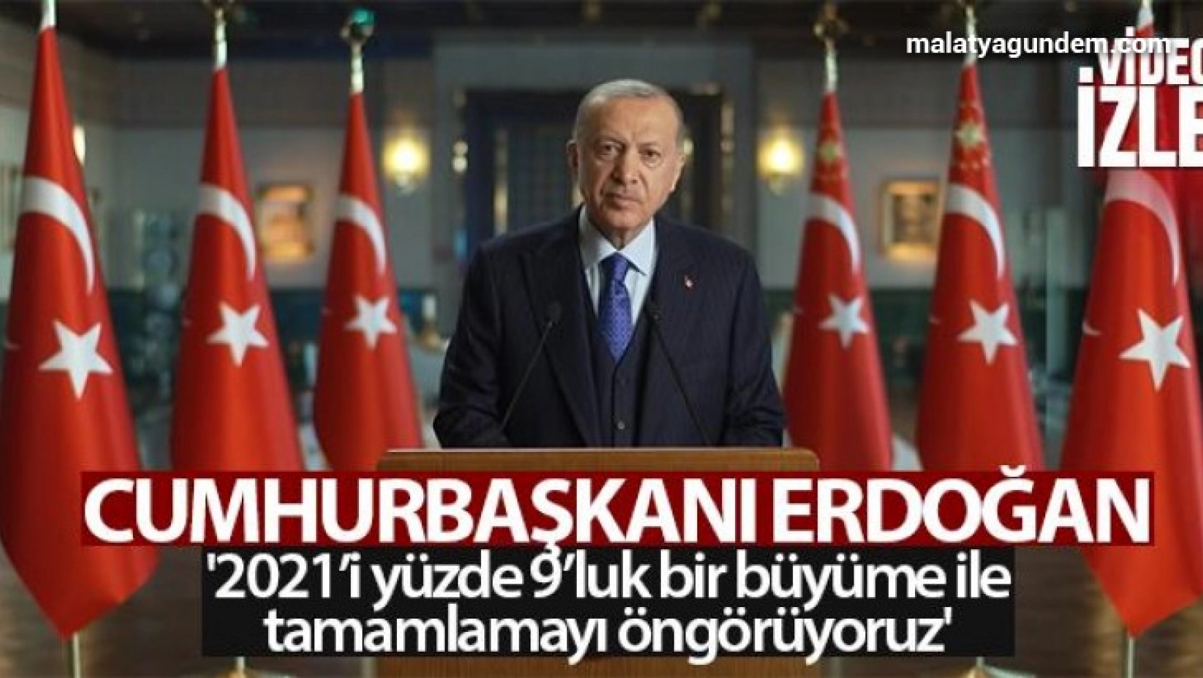 Cumhurbaşkanı Erdoğan: '2021'i yüzde 9'luk bir büyüme ile tamamlamayı öngörüyoruz'