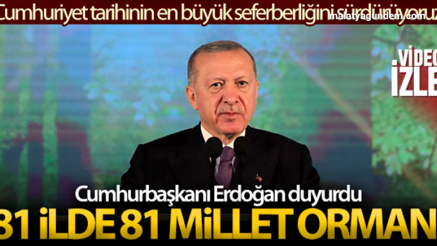 Cumhurbaşkanı Erdoğan, 81 ile 81 millet ormanı kurulacağı müjdesini verdi