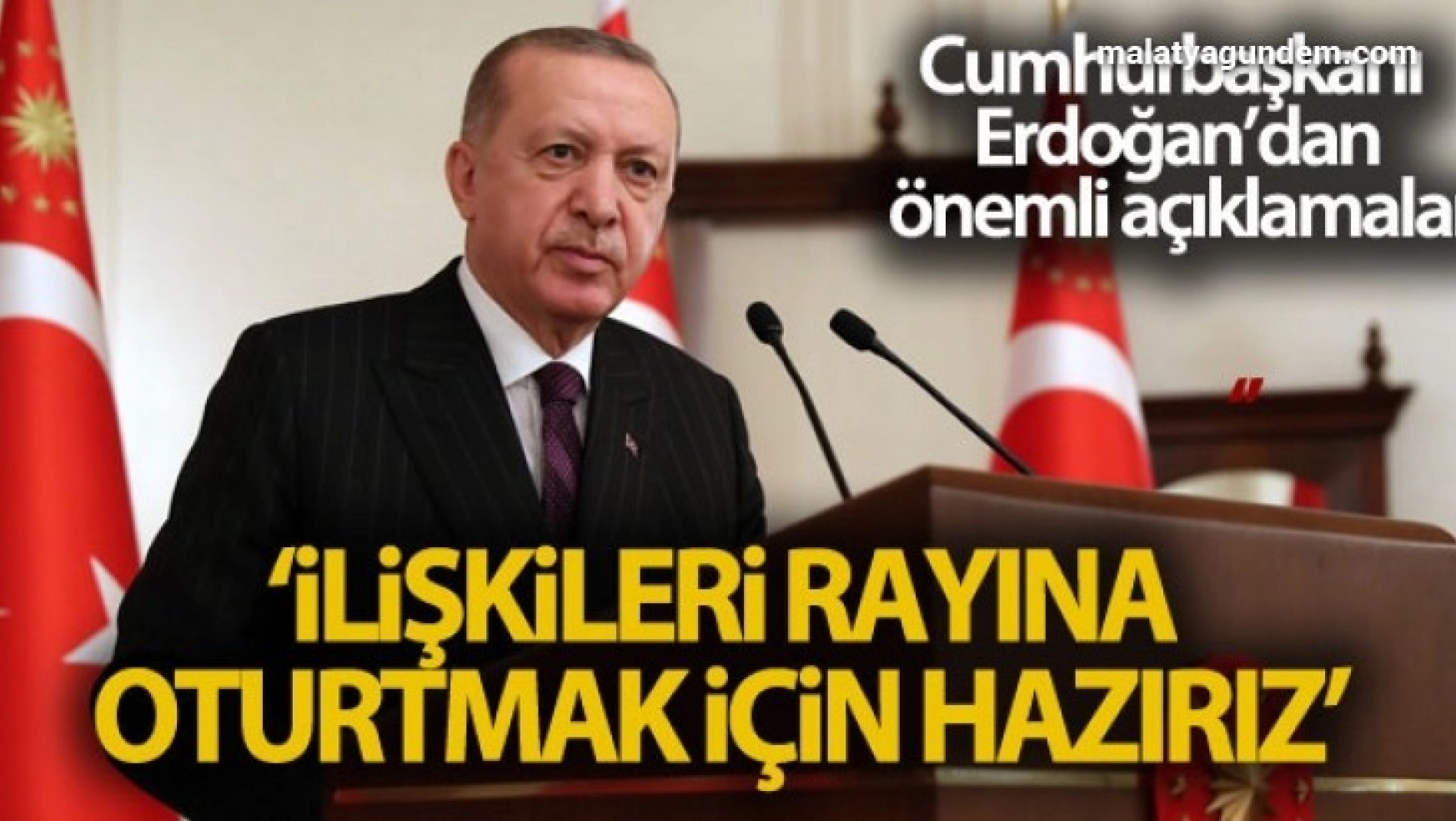 Cumhurbaşkanı Erdoğan: 'AB ile ilişkilerimizi yeniden rayına oturtmak için hazırız'
