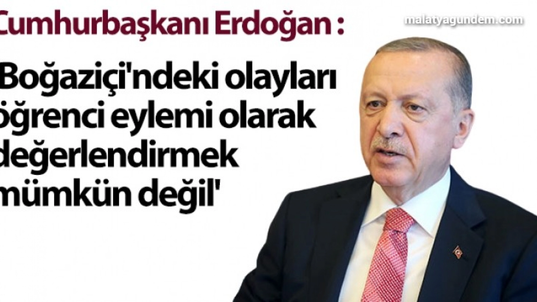 Cumhurbaşkanı Erdoğan: 'Boğaziçi'ndeki olayları öğrenci eylemi olarak değerlendirmek mümkün değil'