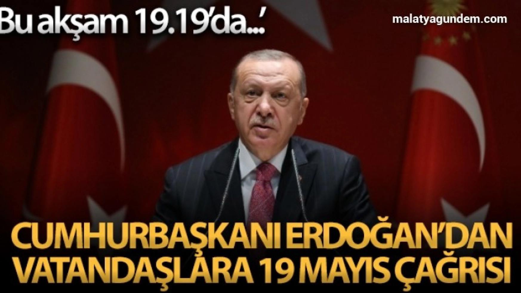 Cumhurbaşkanı Erdoğan: 'Bu akşam saat 19.19'da bütün vatandaşlarımızla İstiklal Marşımızı okuyacağız'
