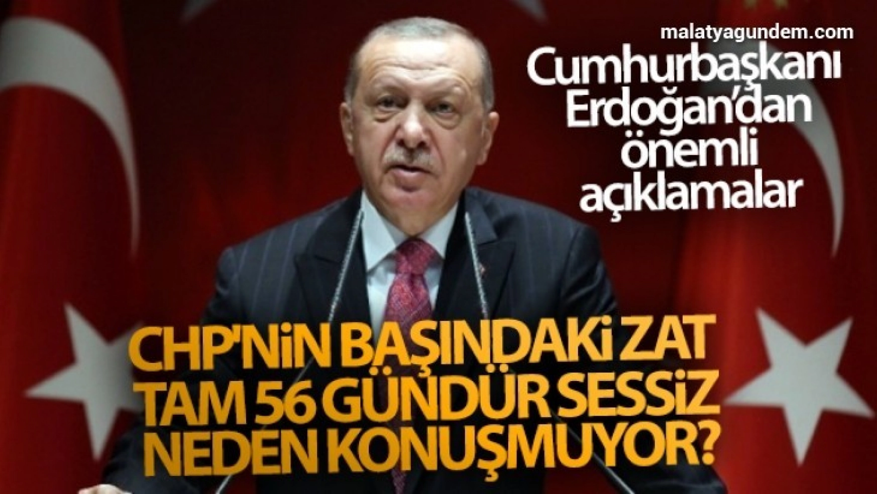 Cumhurbaşkanı Erdoğan: 'CHP'nin başındaki zat, tam 56 gündür sessiz. Neden konuşmuyor?'