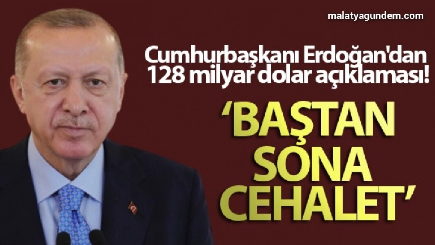 Cumhurbaşkanı Erdoğan'dan 128 milyar dolar açıklaması: Baştan sona cehalet