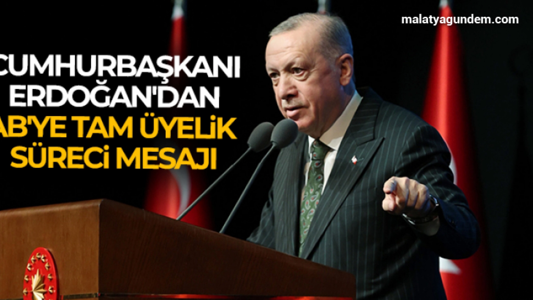 Cumhurbaşkanı Erdoğan'dan AB'ye tam üyelik süreci mesajı