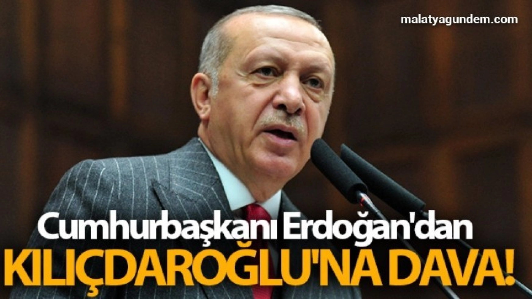 Cumhurbaşkanı Erdoğan'dan Kılıçdaroğlu'na dava!