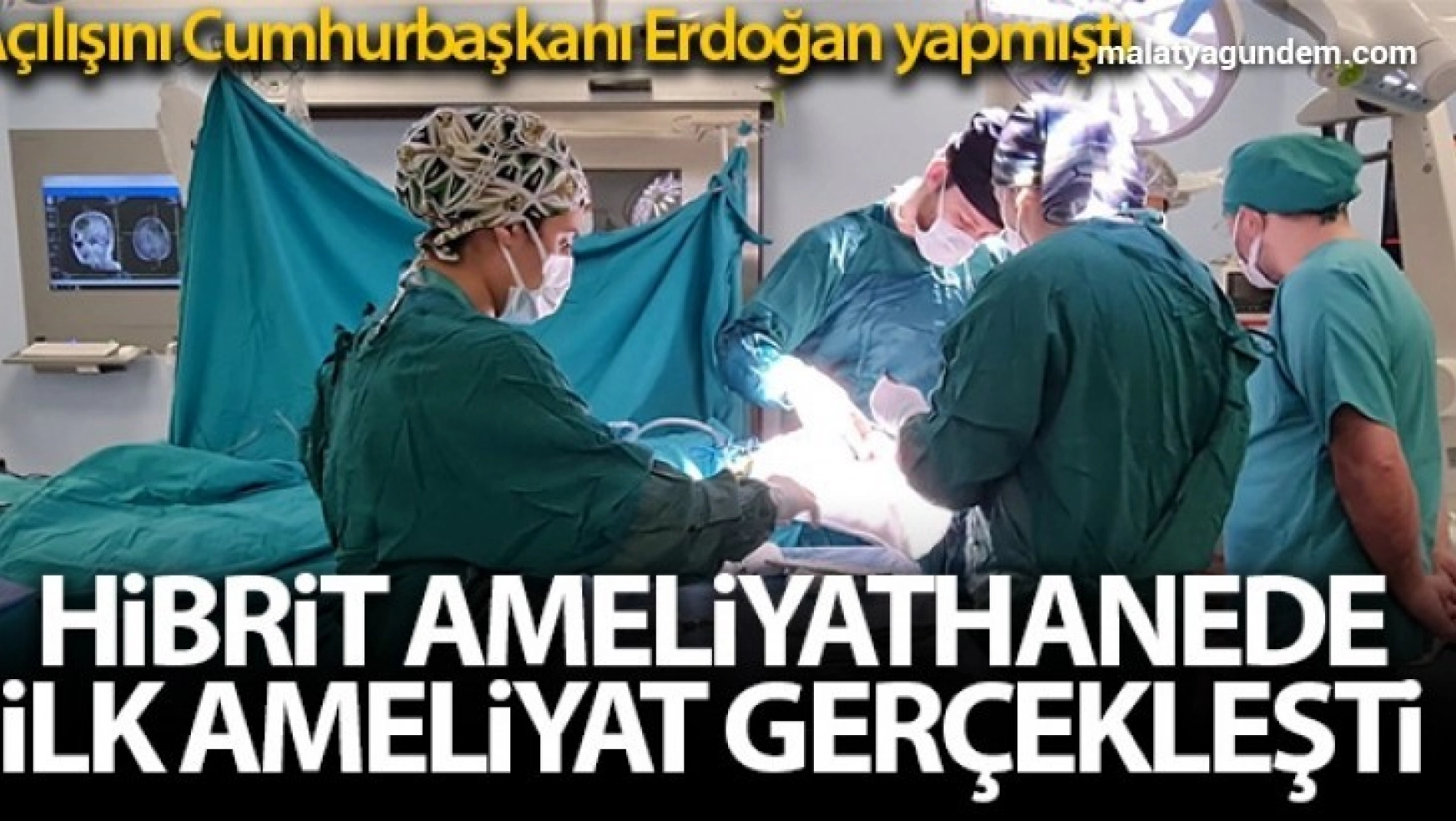 Cumhurbaşkanı Erdoğan'ın açılışını yapmıştı, Hibrit Ameliyathanede ilk ameliyat gerçekleştirildi