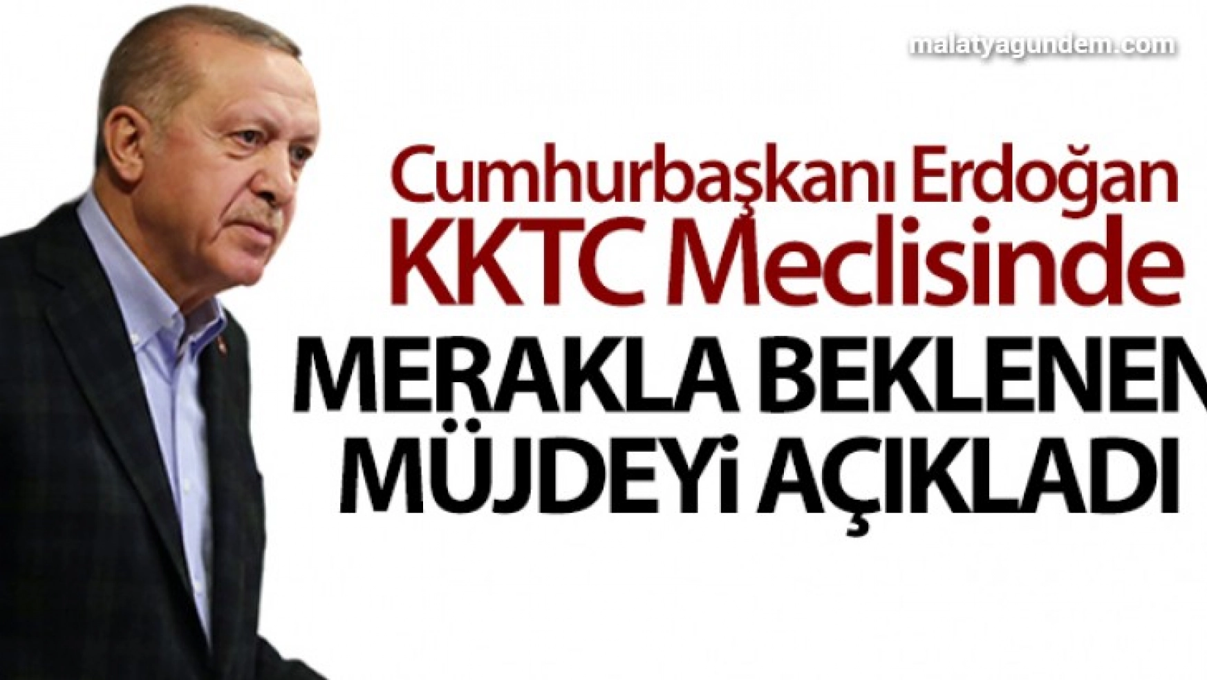Cumhurbaşkanı Erdoğan KKTC meclisinde merakla beklenen müjdeyi açıkladı