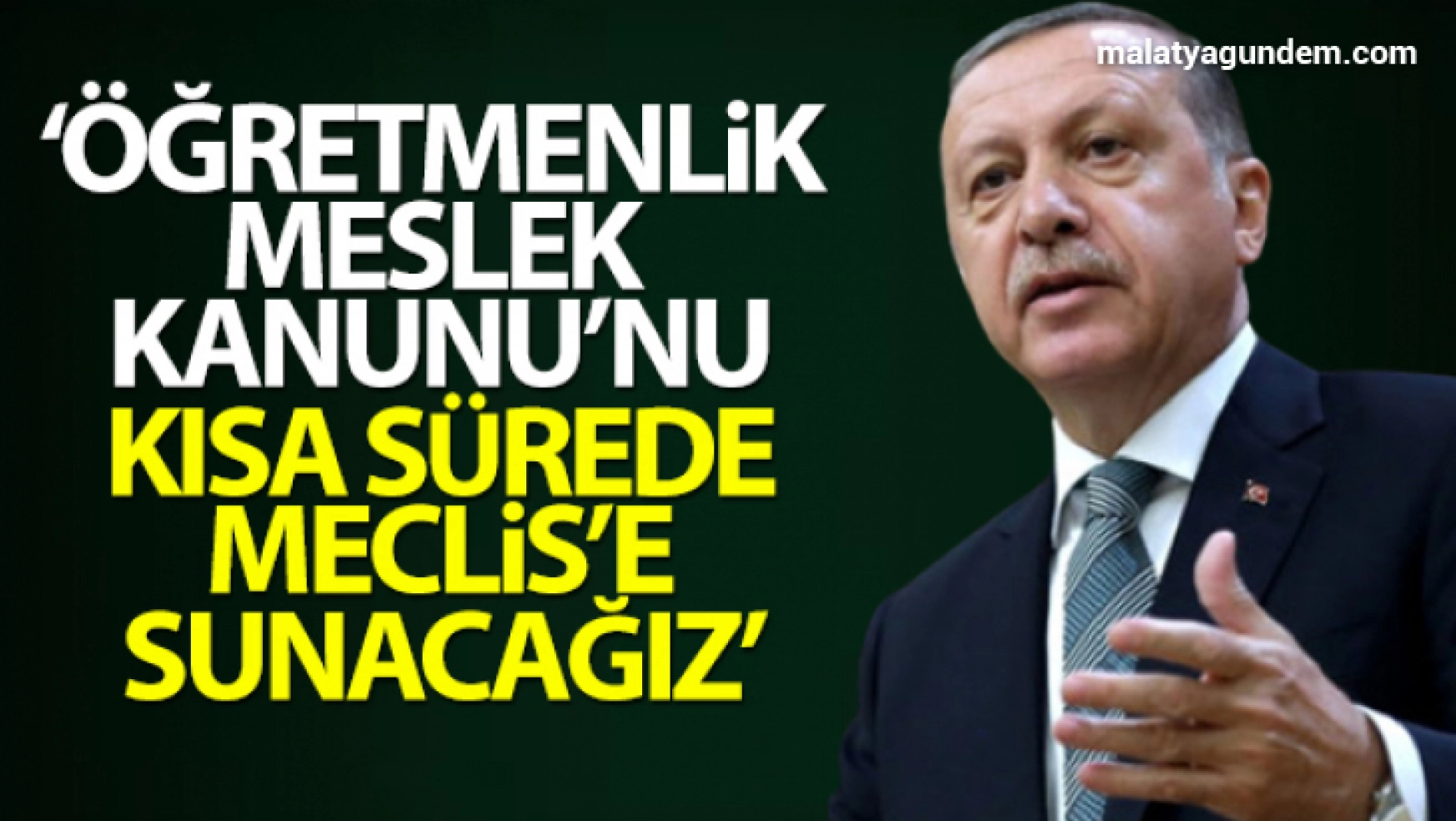 Cumhurbaşkanı Erdoğan: 'Öğretmenlik Meslek Kanunu'nu kısa sürede Meclis'e sunacağız'