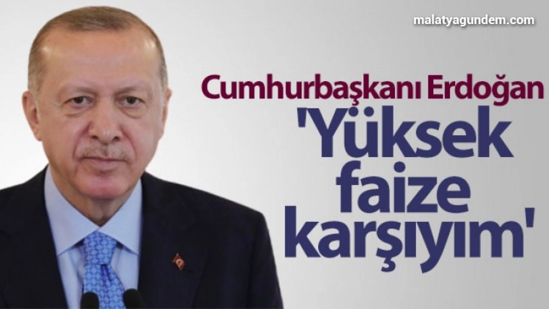Cumhurbaşkanı Erdoğan: 'Yüksek faize karşıyım'