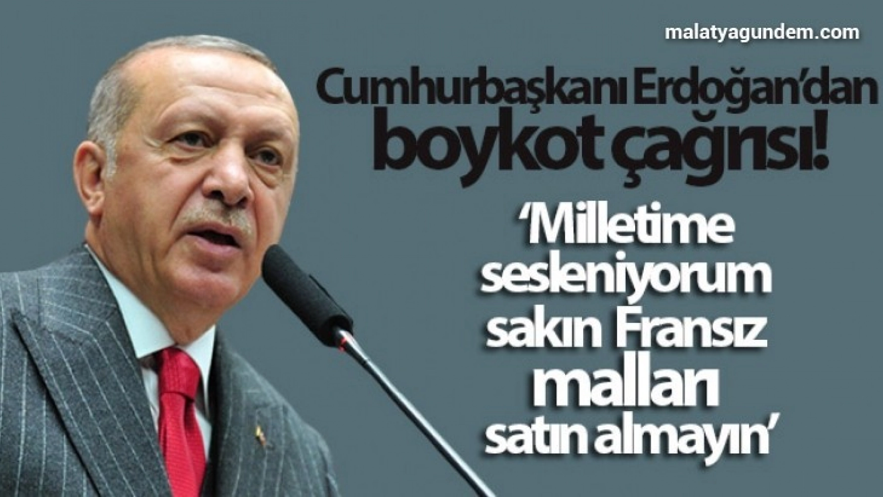 Erdoğan'dan Fransız mallarına boykot çağrısı