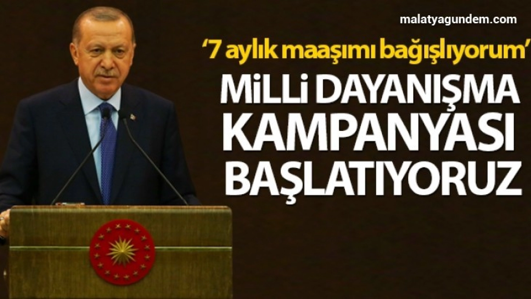 Erdoğan Milli dayanışma kampanyası başlatıyoruz