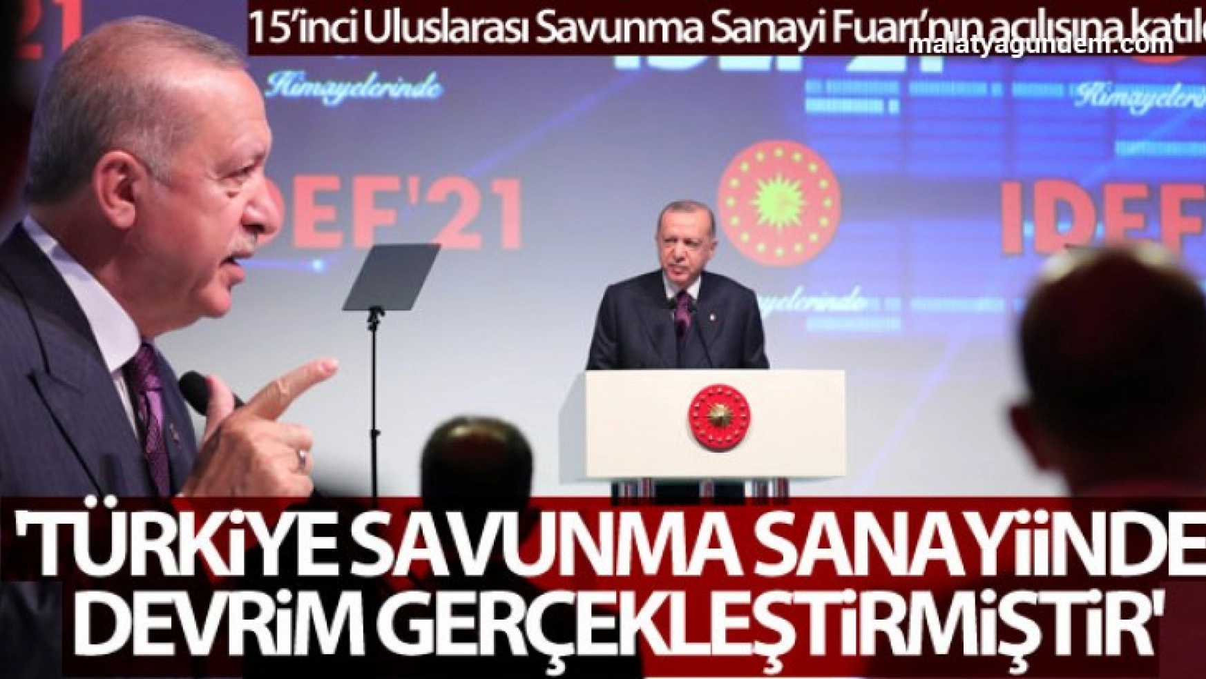 Erdoğan: 'Türkiye savunma sanayiinde devrim gerçekleştirmiştir'