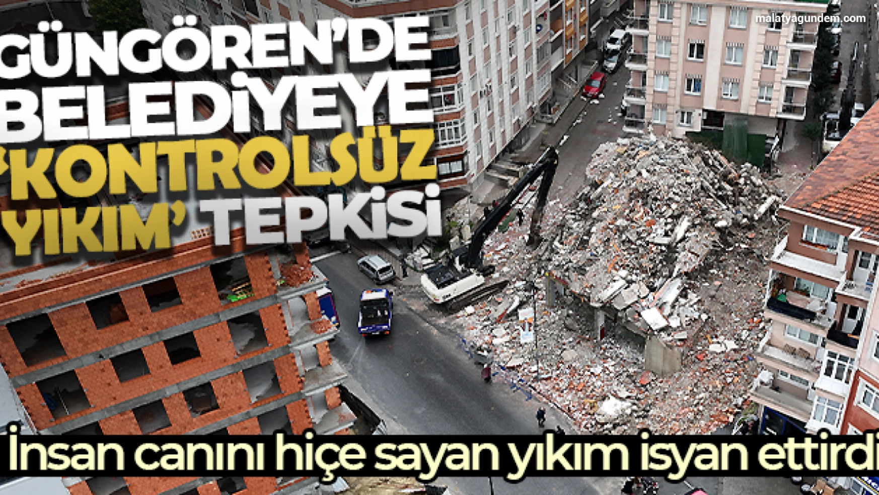 Güngören'de belediyeye 'kontrolsüz yıkım' tepkisi