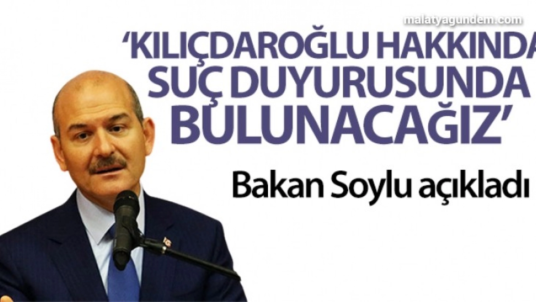 İçişleri Bakanı Soylu: 'Kemal Kılıçdaroğlu hakkında suç duyurusunda bulunacağız'