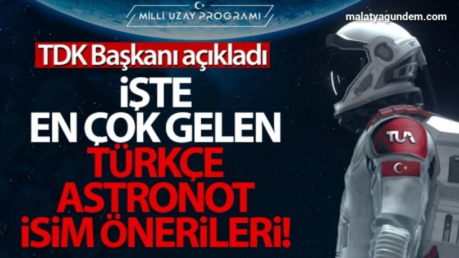 İşte TDK'ya en çok gelen Türkçe astronot isim önerileri!