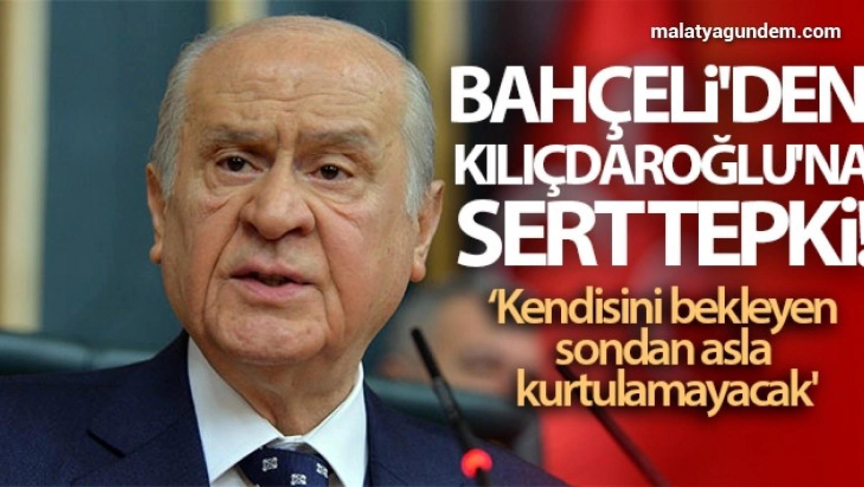 MHP Genel Başkanı Bahçeli'den Kılıçdaroğlu'na sert tepki! 'Kendisini bekleyen sondan asla kurtulamayacak'