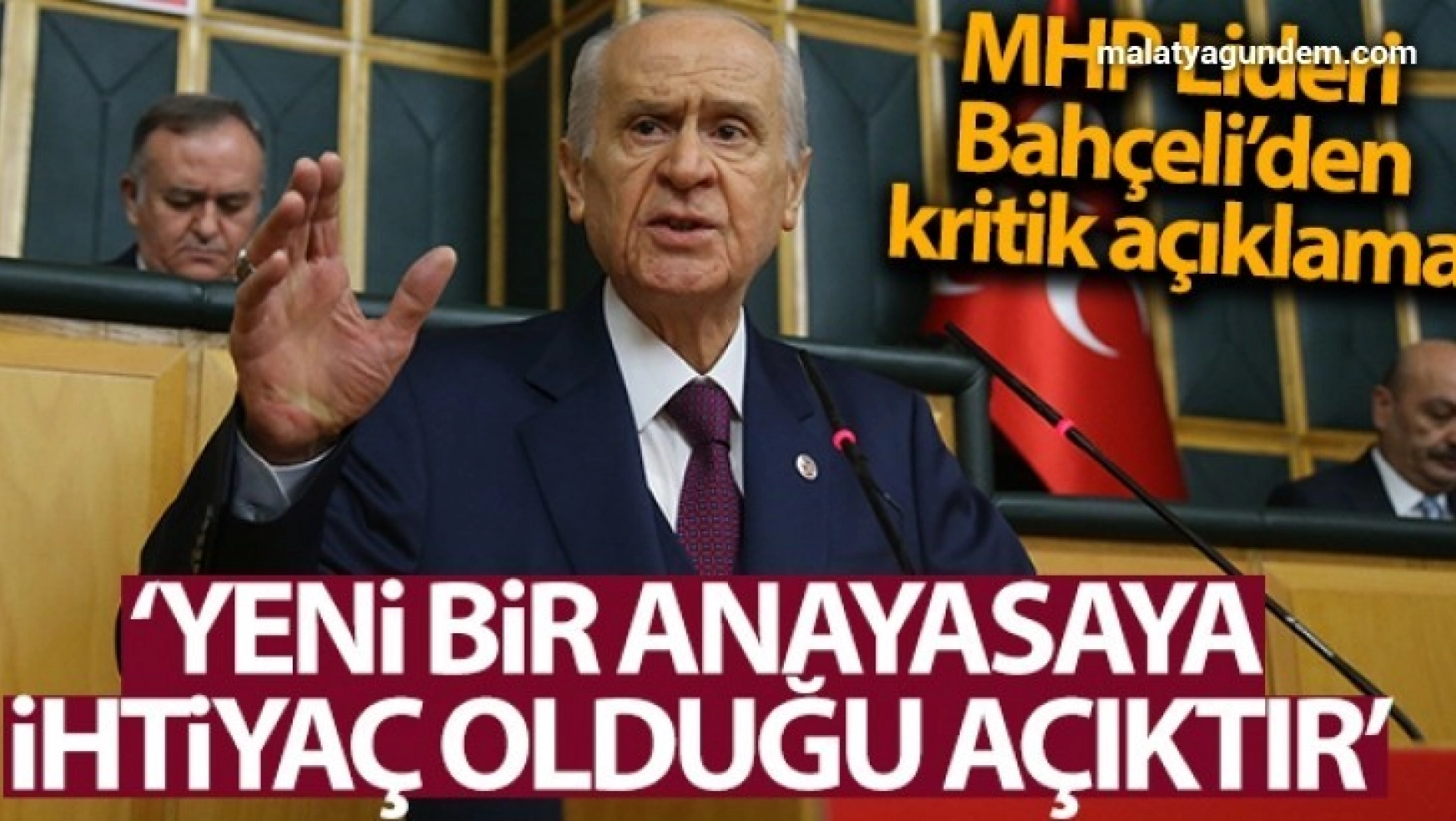 MHP Genel Başkanı Bahçeli: 'Türkiye'nin yeni bir anayasaya ihtiyacı olduğu açıktır'
