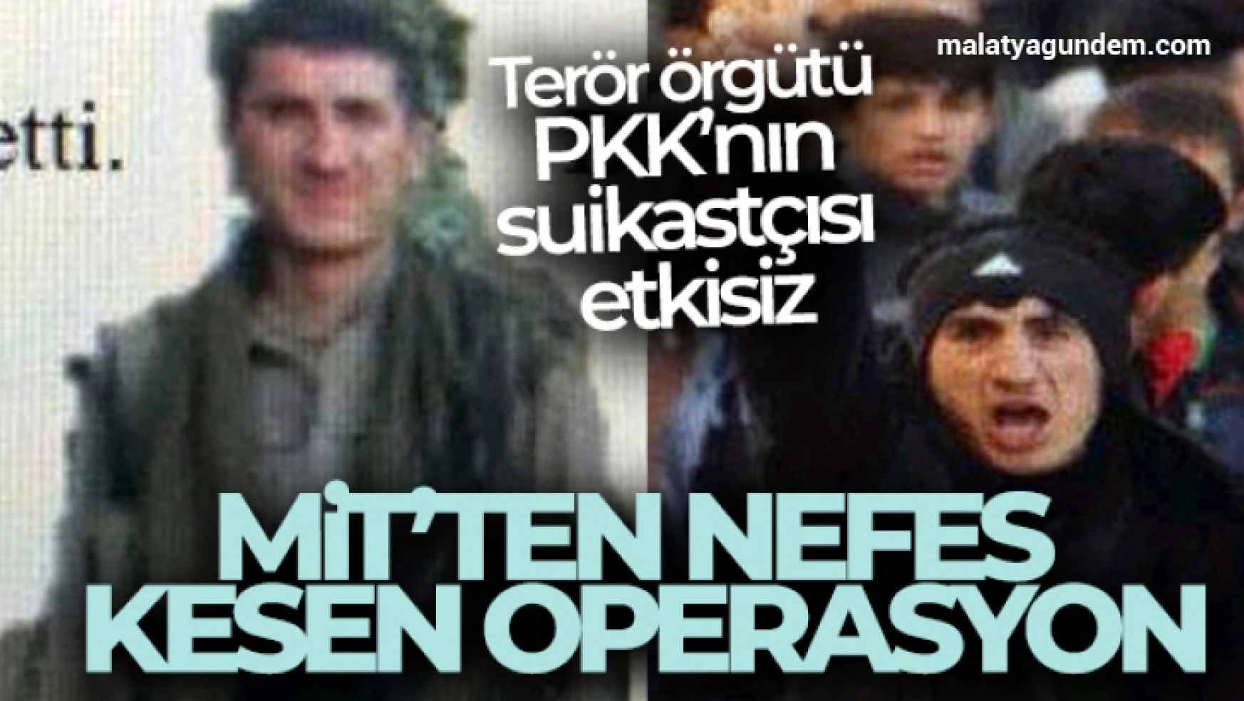 MİT'ten nefes kesen operasyon: 'Terör örgütü PKK'nın suikastçısı etkisiz'