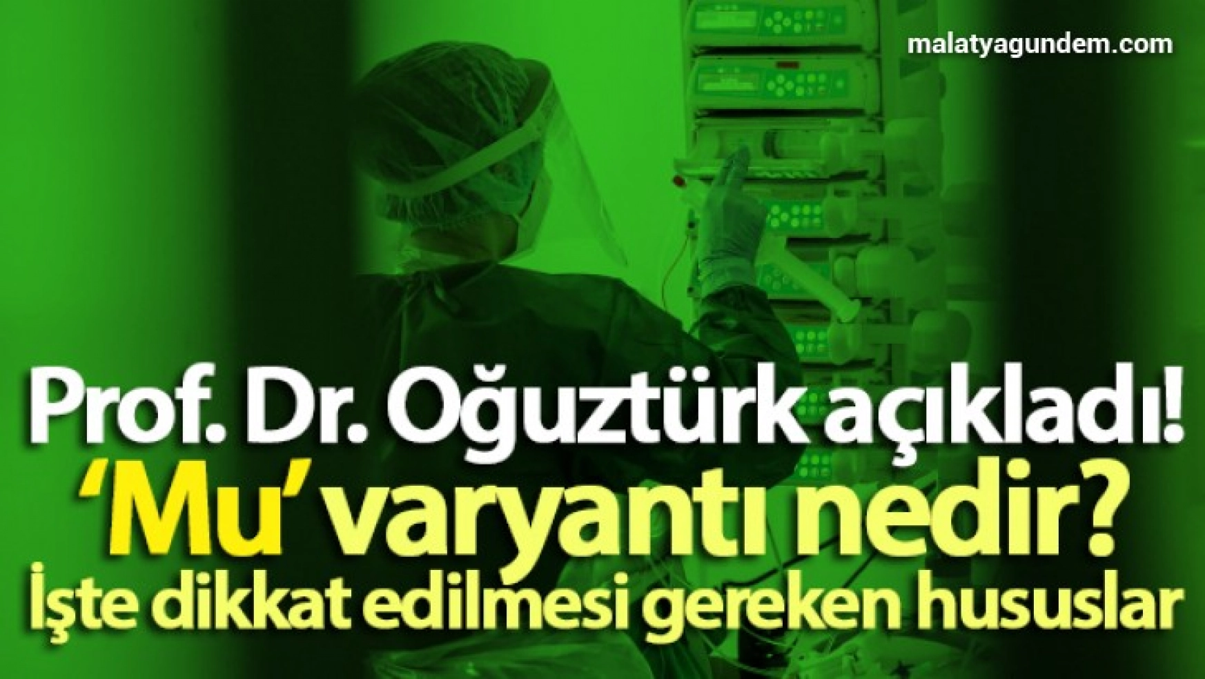 Prof. Dr. Oğuztürk'ten, 'Mu' varyantı açıklaması!