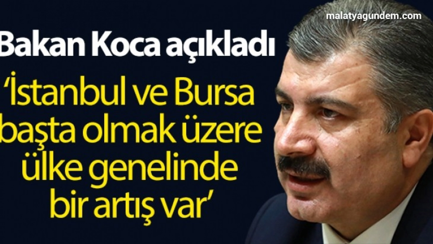 Sağlık Bakanı Koca: 'İstanbul ve Bursa başta olmak üzere ülke genelinde bir artış eğilimi görüyoruz'
