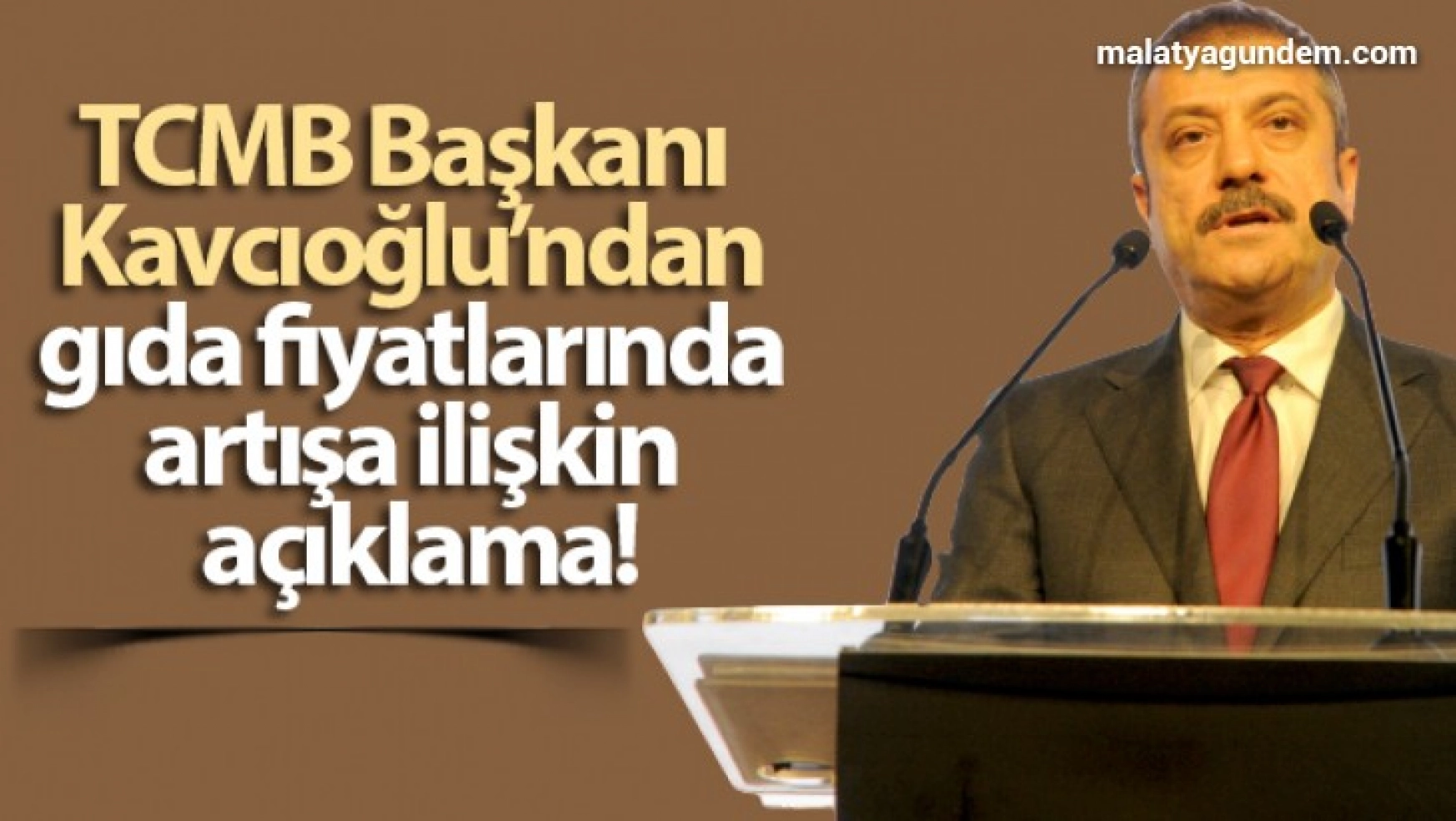 TCMB Başkanı Kavcıoğlu'ndan gıda fiyatlarında artışa ilişkin açıklama