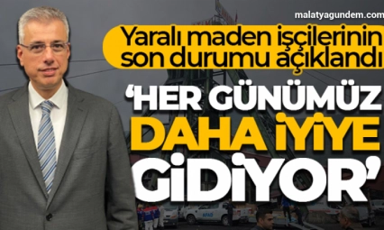 İstanbul İl Sağlık Müdürü Prof. Dr. Memişoğlu yaralı maden işçilerinin son durumunu açıkladı