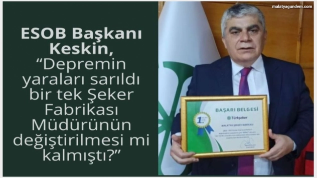 Keskin, 'Depremin yaraları sarıldı bir tek Şeker Fabrikası Müdürünün değiştirilmesi mi kalmıştı?'
