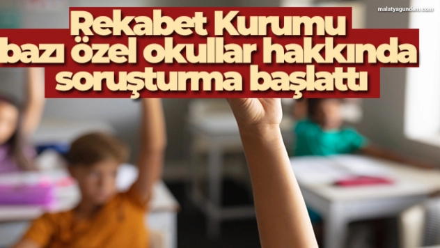 Rekabet Kurumu bazı özel okullar hakkında soruşturma başlattı