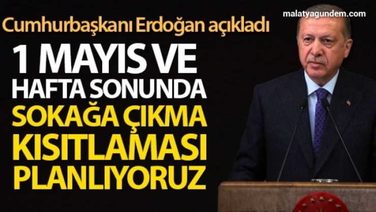 1 Mayıs ve haftasonu sokağa çıkma kısıtlaması planlıyoruz