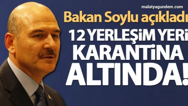 12 yerleşim yeri karantina altında