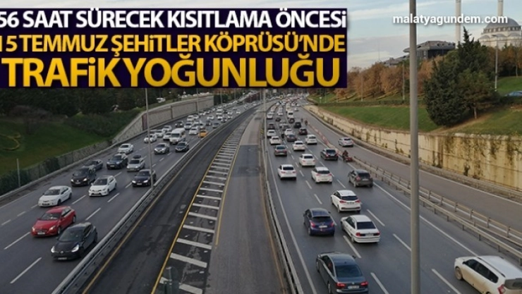 56 saat sürecek kısıtlama öncesi yoğunluk