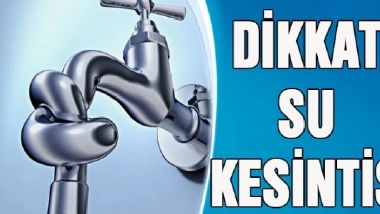 7 Mahallede Su Kesintisi Yaşanacak