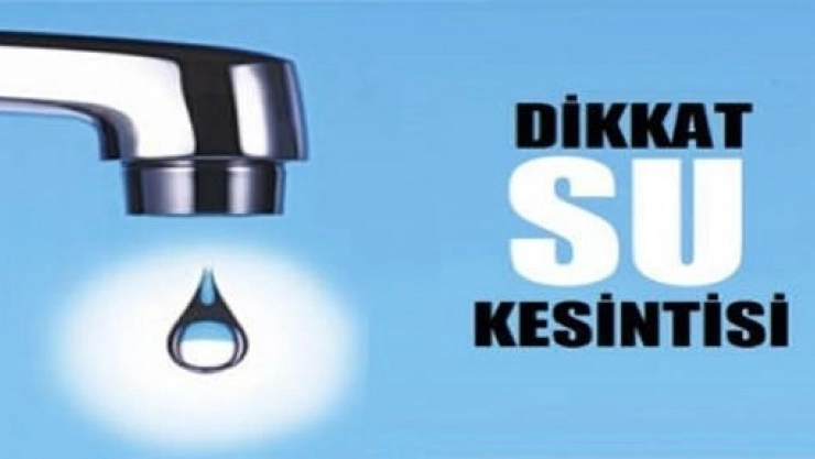 9 Mahallede Su Kesintisi Yaşanacak