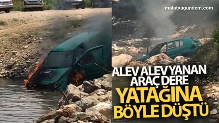 Alev alev yanan araç dere yatağına böyle düştü