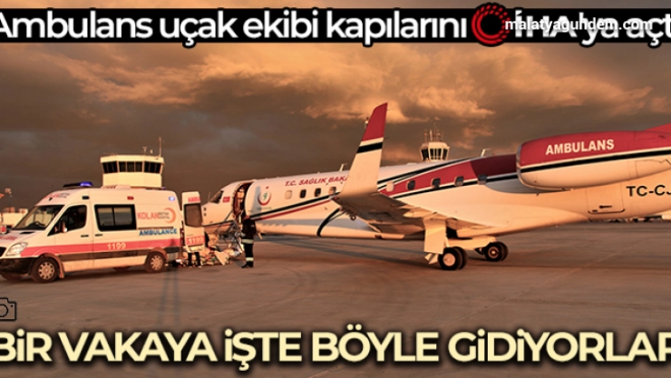 Ambulans uçaklar bir vakaya işte böyle gidiyor