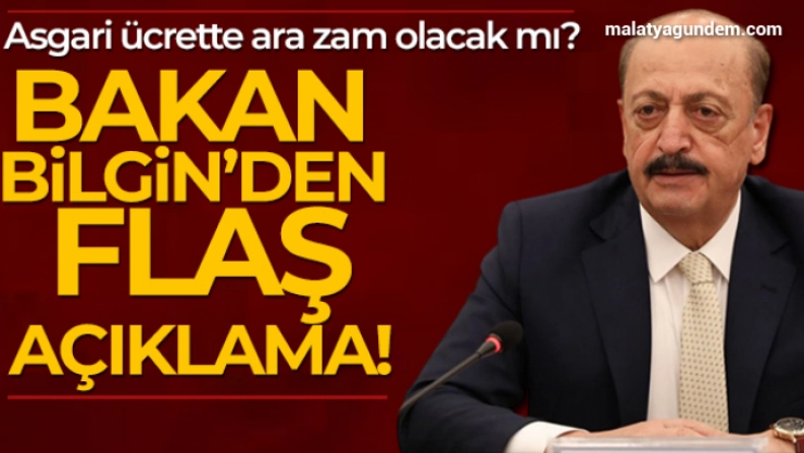 Asgari ücrette ara zam olacak mı? Bakan Bilgin'den flaş açıklama!