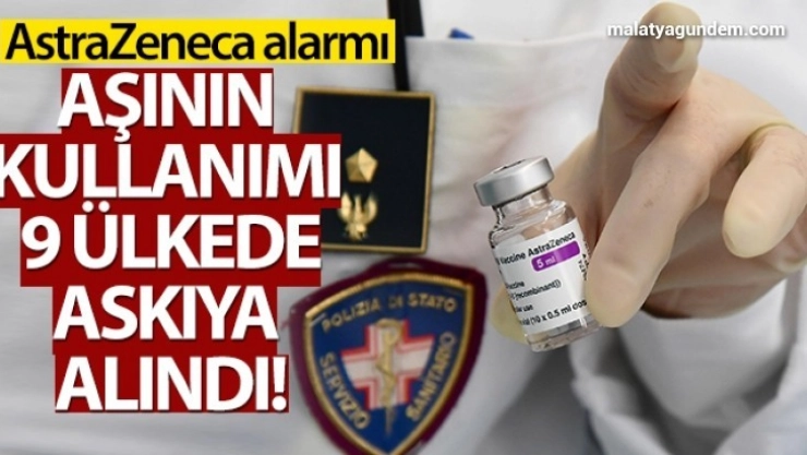 Aşının kullanımı 9 ülkede askıya alındı