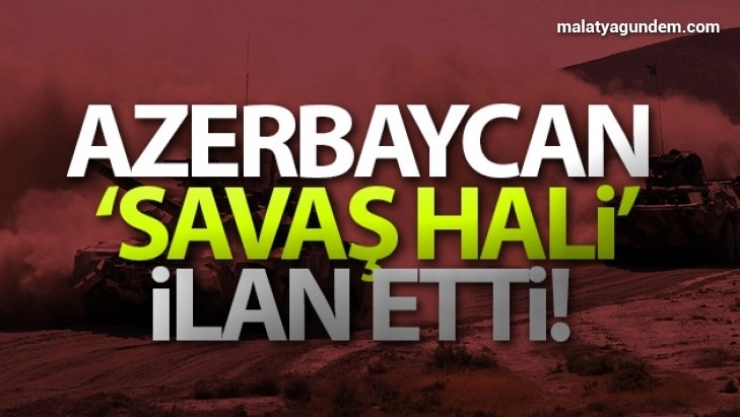 Azerbaycan savaş hali ilan etti