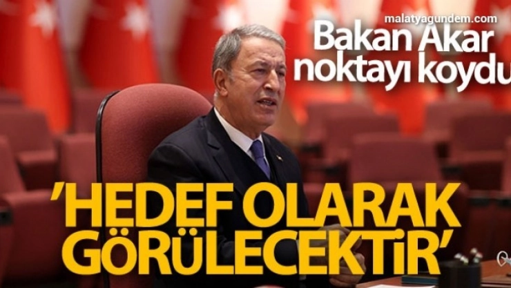 Bakan Akar'dan Libya mesajı: ' Hedef olarak görülecektir'
