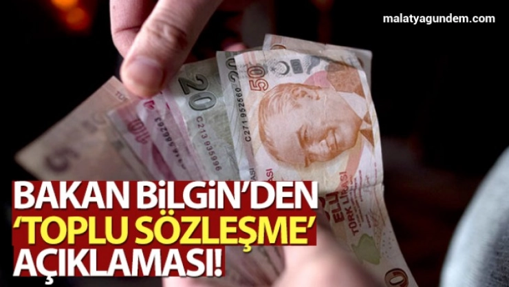 Bakan Bilgin'den 'Toplu Sözleşme' açıklaması!