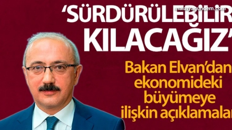 Bakan Elvan'dan ekonomideki büyümeye ilişkin açıklama