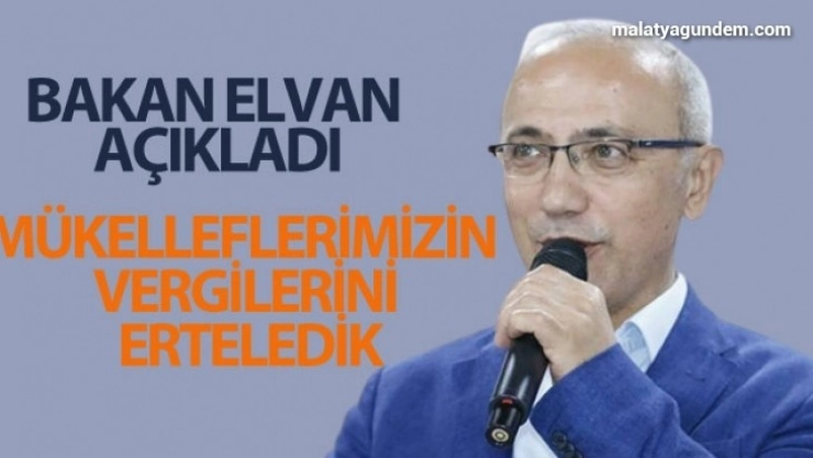 Bakan Elvan: Mükelleflerimizin vergilerini erteledik